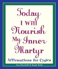 Produktbild: Today I Will Nourish My Inner Martyr