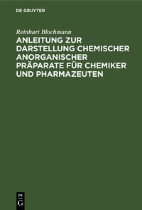Produktbild: Anleitung zur Darstellung chemischer anorganischer Pr&auml;parate f&uuml;r Chemiker und Pharmazeuten