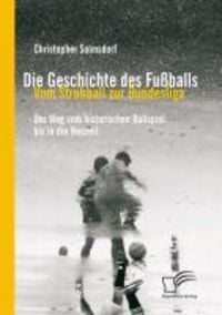 Produktbild: Die Geschichte des Fu&szlig;balls: Vom Strohball zur Bundesliga