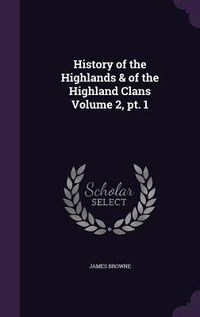 Produktbild: History of the Highlands & of the Highland Clans Volume 2, pt. 1