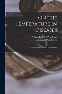 Produktbild: On the Temperature in Diseases: A Manual of Medical Thermometry