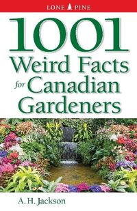 Produktbild: Jackson, A: 1001 Weird Facts For Canadian Gardeners