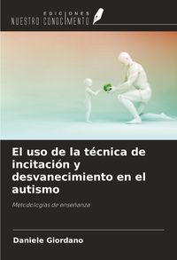 Produktbild: El uso de la t&eacute;cnica de incitaci&oacute;n y desvanecimiento en el autismo