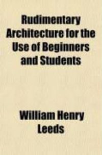 Produktbild: Rudimentary Architecture for the Use of Beginners and Students; The Orders, and Their Aesthetic Principles