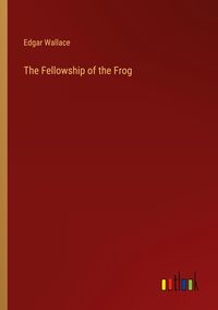 Bild vom Artikel The Fellowship of the Frog vom Autor Edgar Wallace