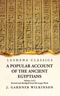 Produktbild: A Popular Account of the Ancient Egyptians Revised and Abridged From His Larger Work Volume 2 of 2