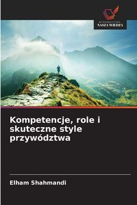 Produktbild: Kompetencje, role i skuteczne style przyw&oacute;dztwa
