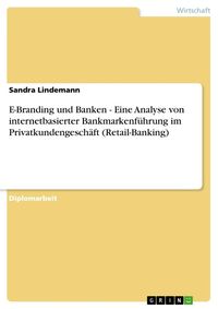 Produktbild: E-Branding und Banken - Eine Analyse von internetbasierter Bankmarkenf&uuml;hrung im Privatkundengesch&auml;ft (Retail-Banking)