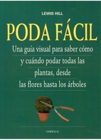 Produktbild: Poda f&aacute;cil : una gu&iacute;a visual para saber c&oacute;mo y cu&aacute;ndo podar todas las plantas, desde las flores hasta los &aacute;rboles