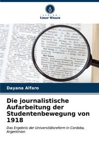 Produktbild: Die journalistische Aufarbeitung der Studentenbewegung von 1918