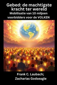 Produktbild: Gebed - de machtigste kracht ter wereld - Mobilisatie van 10 miljoen voorbidders voor de VOLKEN