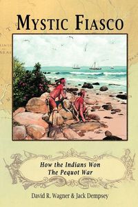 Produktbild: Mystic Fiasco How the Indians Won The Pequot War