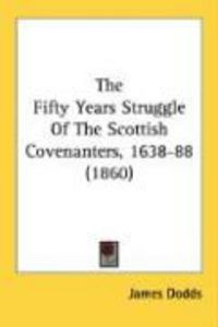 Produktbild: The Fifty Years Struggle of the Scottish Covenanters, 1638-88 (1860)