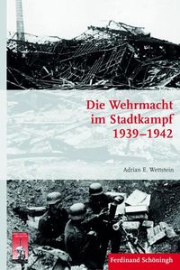 Bild vom Artikel Die Wehrmacht im Stadtkampf 1939 - 1942 vom Autor Adrian Wettstein
