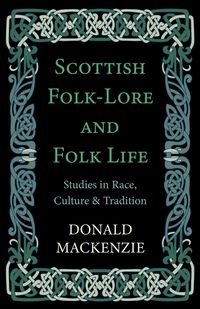 Produktbild: Scottish Folk-Lore and Folk Life - Studies in Race, Culture and Tradition