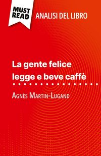 Produktbild: La gente felice legge e beve caff&egrave; di Agn&egrave;s Martin-Lugand (Analisi del libro)