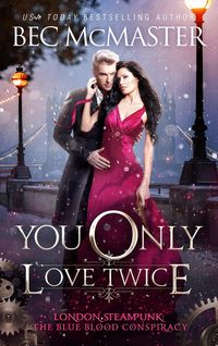 Produktbild: You Only Love Twice (London Steampunk: The Blue Blood Conspiracy, #3)