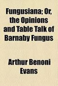 Produktbild: Fungusiana; Or, the Opinions and Table Talk of Barnaby Fungus