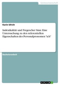 Produktbild: Indexikalit&auml;t und Fregescher Sinn: Eine Untersuchung zu den referentiellen Eigenschaften des Personalpronomen "ich"