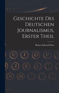 Produktbild: Geschichte Des Deutschen Journalismus, Erster Theil