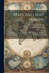 Produktbild: Maps And Map-making; Three Lectures Delivered Under The Auspices Of The Royal Geographical Society