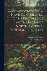 Produktbild: Scandinavians Who Have Contributed to the Knowledge of the Flora of North America, Volume 1907, part 1