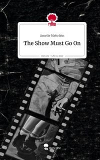 Produktbild: The Show Must Go On. Life is a Story - story.one