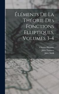 Produktbild: &Eacute;l&eacute;ments De La Th&eacute;orie Des Fonctions Elliptiques, Volumes 3-4