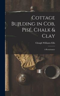 Produktbild: Cottage Building in cob, pis&eacute;, Chalk & Clay; a Renaissance