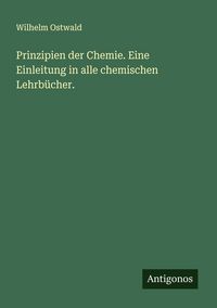 Produktbild: Prinzipien der Chemie. Eine Einleitung in alle chemischen Lehrb&uuml;cher.