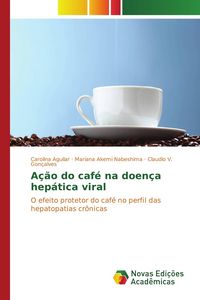Produktbild: A&ccedil;&atilde;o do caf&eacute; na doen&ccedil;a hep&aacute;tica viral