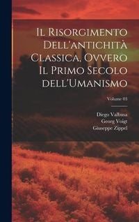 Produktbild: Il Risorgimento dell'antichit&agrave; classica, ovvero Il primo secolo dell'Umanismo; Volume 03