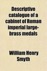 Produktbild: Descriptive Catalogue of a Cabinet of Roman Imperial Large-Brass Medals