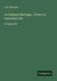 Produktbild: An Outback Marriage; A Story of Australian Life