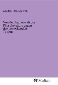 Produktbild: Von der Arzneikraft der Phosphors&auml;ure gegen den ansteckenden Typhus