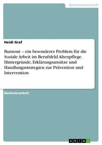 Produktbild: Burnout - ein besonderes Problem f&uuml;r die Soziale Arbeit im Berufsfeld Altenpflege. Hintergr&uuml;nde, Erkl&auml;rungsans&auml;tze und Handlungsstrategien zur Pr&auml;vention und Intervention