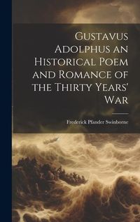 Produktbild: Gustavus Adolphus an Historical Poem and Romance of the Thirty Years' War