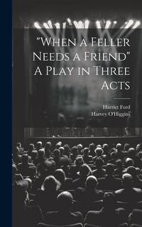 Produktbild: "When a Feller Needs a Friend" A Play in Three Acts