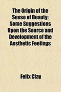 Produktbild: The Origin of the Sense of Beauty; Some Suggestions Upon the Source and Development of the Aesthetic Feelings