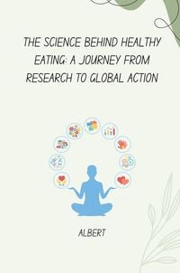 Produktbild: The Science Behind Healthy Eating: A Journey from Research to Global Action