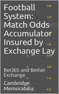 Produktbild: Football System: Match Odds Accumulator Insured by Exchange Lay - Bet365 and Betfair Exchange (Football System: Accumulator Insured by Exchange Lay)