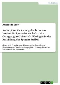 Produktbild: Konzept zur Gestaltung der Lehre am Institut f&uuml;r Sportwissenschaften der Georg-August-Universit&auml;t G&ouml;ttingen in der Ausbildung der Sportart Fu&szlig;ball
