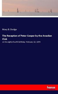 Produktbild: The Reception of Peter Cooper by the Arcadian Club