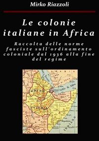 Produktbild: Le colonie africane Una raccolta delle norme fasciste sull'ordinamento coloniale dal 1936 alla fine del regime