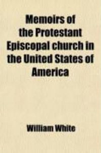 Produktbild: Memoirs of the Protestant Episcopal Church in the United States of America; From Its Organization Up to the Present Day: Containing, I. a