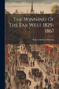 Produktbild: The Winning Of The Far West 1829-1867