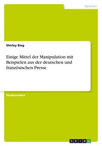 Produktbild: Einige Mittel der Manipulation mit Beispielen aus der deutschen und franz&ouml;sischen Presse
