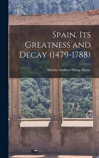 Produktbild: Spain, Its Greatness and Decay (1479-1788)