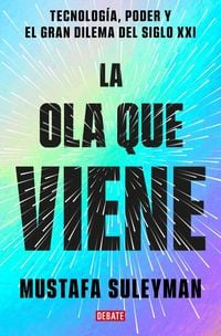 Produktbild: La ola que viene: Tecnologia, poder y el gran dilema del siglo XXI;