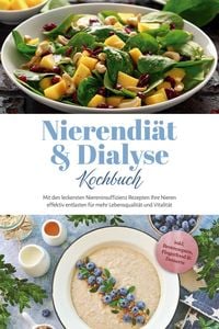 Produktbild: Nierendi&auml;t & Dialyse Kochbuch: Mit den leckersten Niereninsuffizienz Rezepten Ihre Nieren effektiv entlasten f&uuml;r mehr Lebensqualit&auml;t und Vitalit&auml;t - i